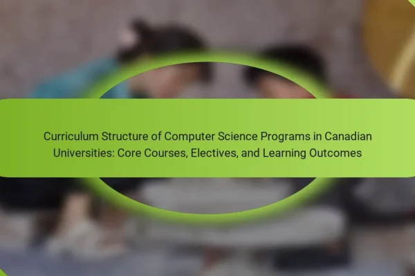 Curriculum Structure of Computer Science Programs in Canadian Universities: Core Courses, Electives, and Learning Outcomes