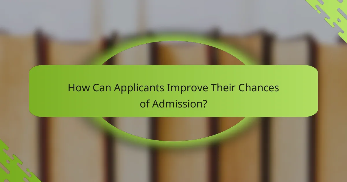 How Can Applicants Improve Their Chances of Admission?