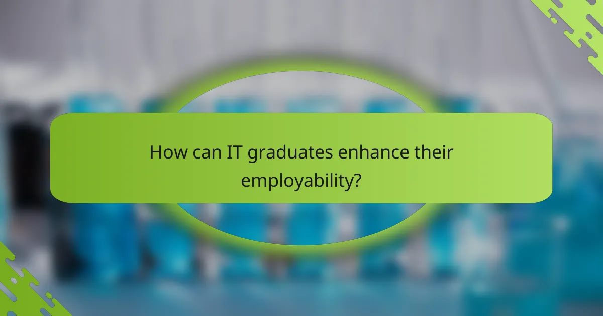 How can IT graduates enhance their employability?