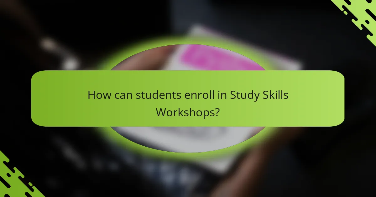 How can students enroll in Study Skills Workshops?