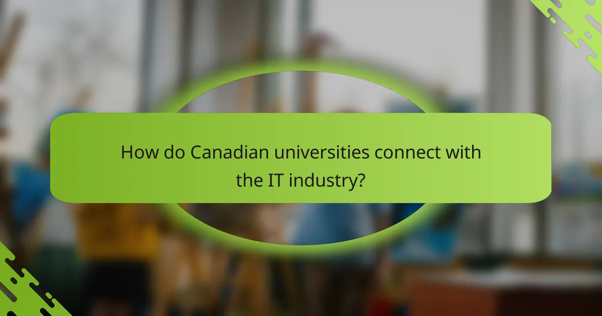 How do Canadian universities connect with the IT industry?