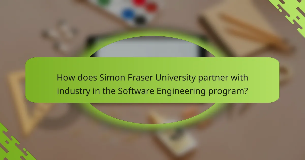 How does Simon Fraser University partner with industry in the Software Engineering program?