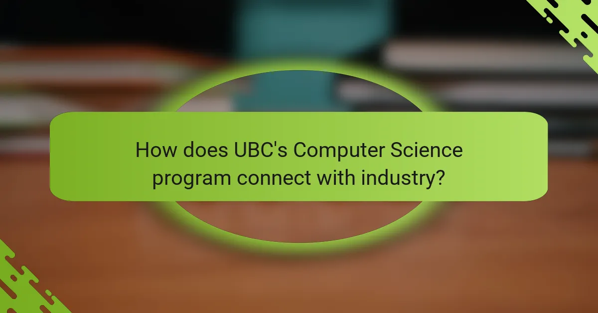 How does UBC's Computer Science program connect with industry?