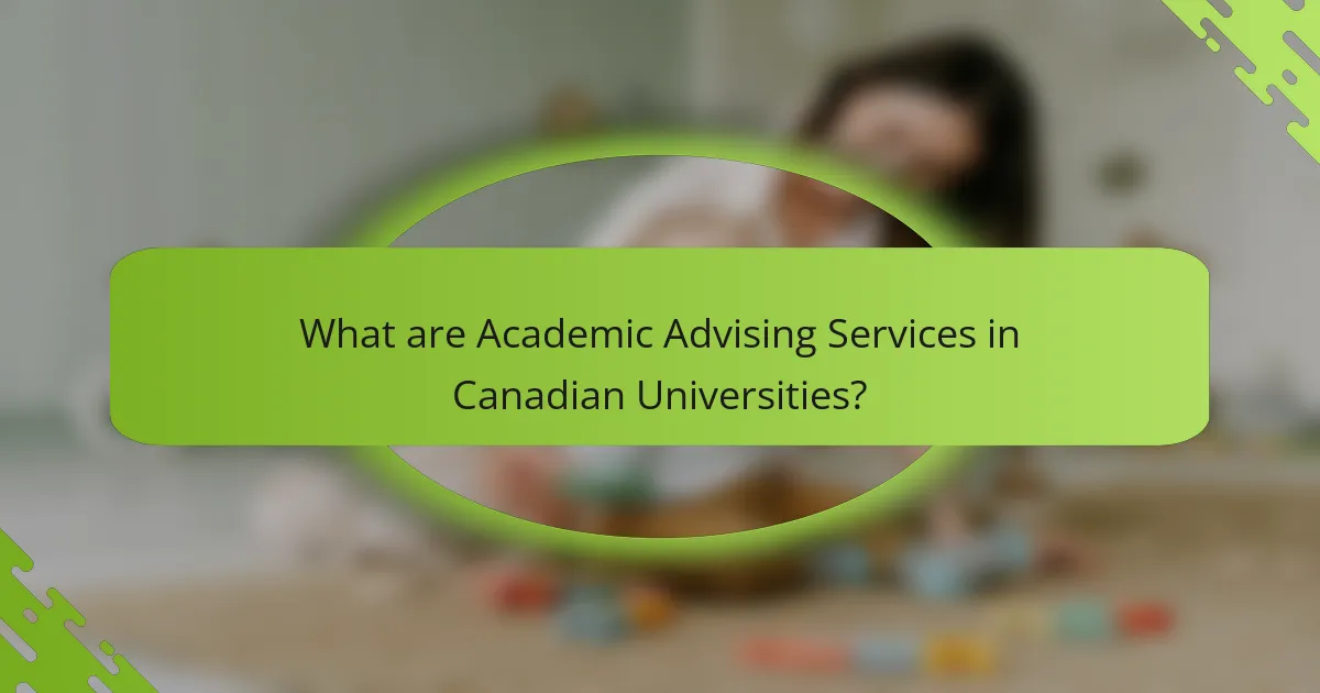 What are Academic Advising Services in Canadian Universities?