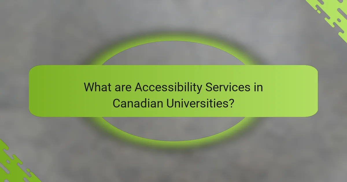 What are Accessibility Services in Canadian Universities?