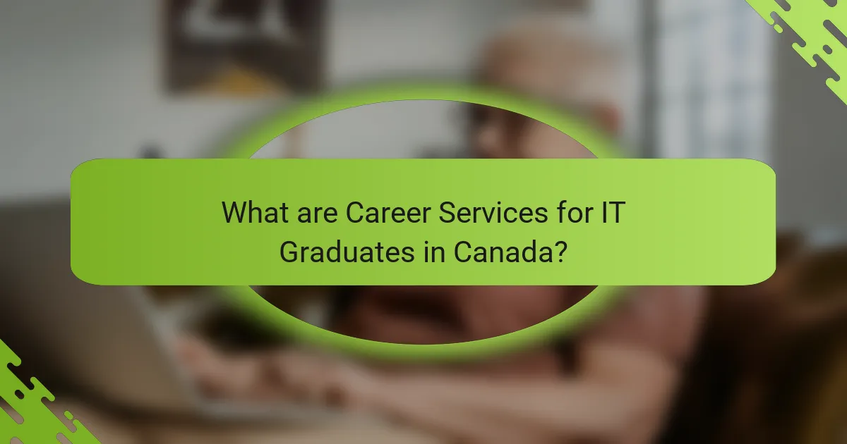 What are Career Services for IT Graduates in Canada?
