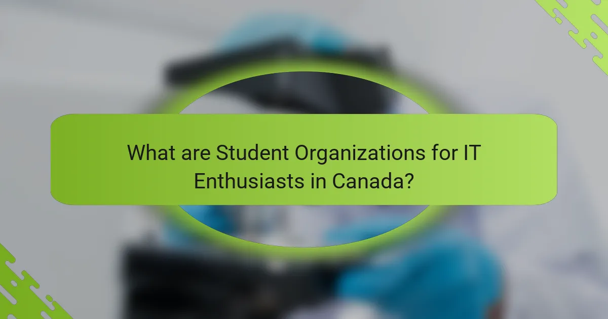 What are Student Organizations for IT Enthusiasts in Canada?