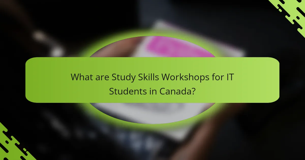 What are Study Skills Workshops for IT Students in Canada?
