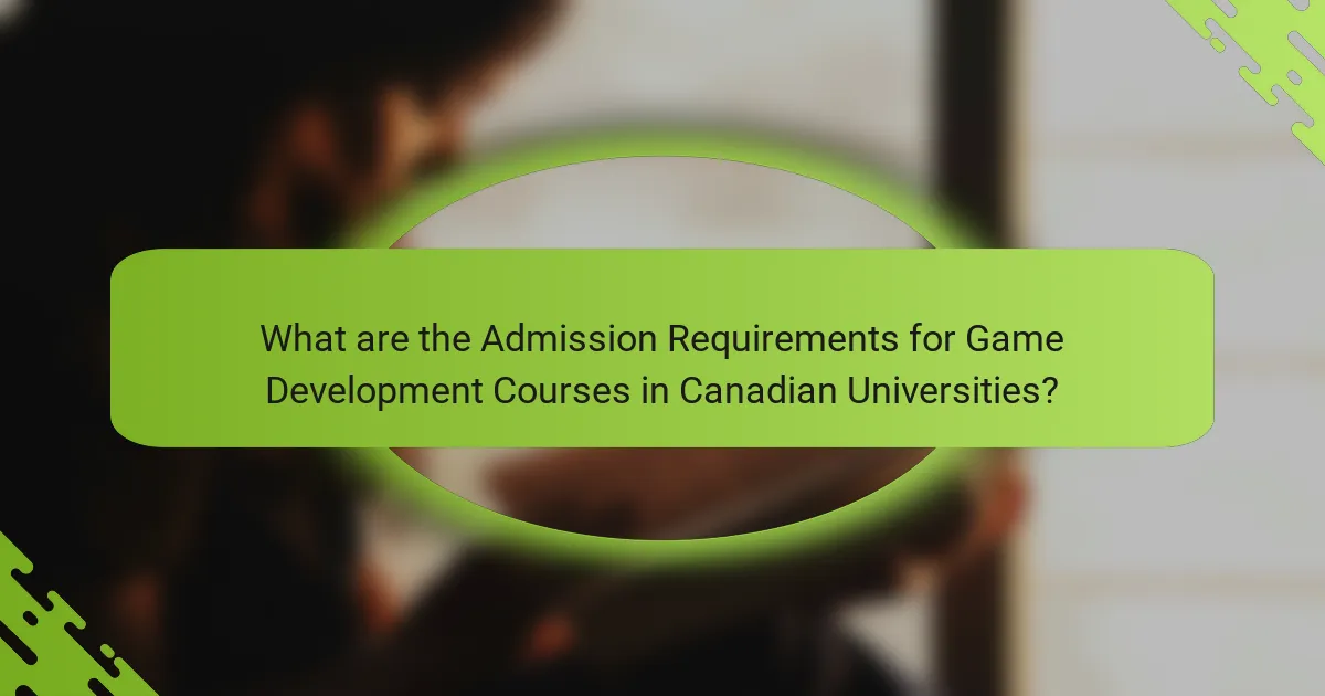 What are the Admission Requirements for Game Development Courses in Canadian Universities?