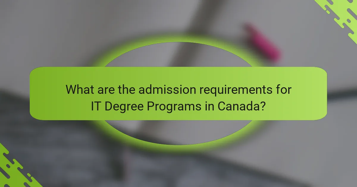 What are the admission requirements for IT Degree Programs in Canada?