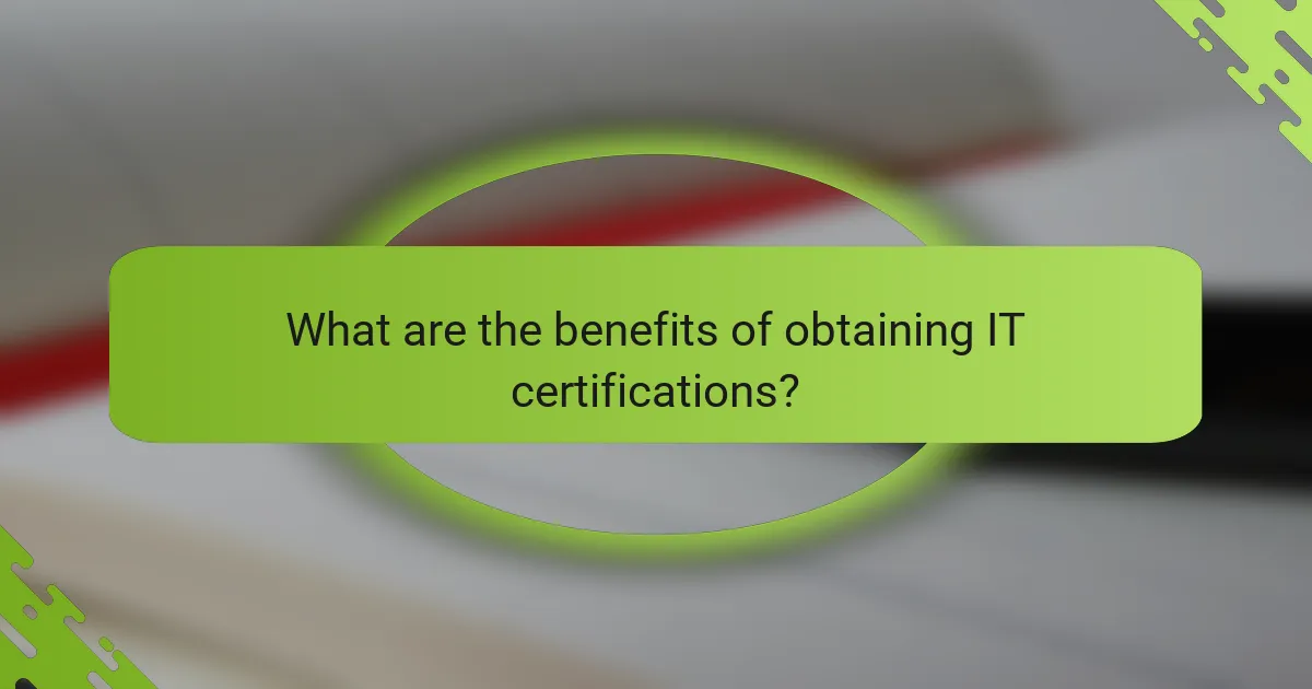 What are the benefits of obtaining IT certifications?