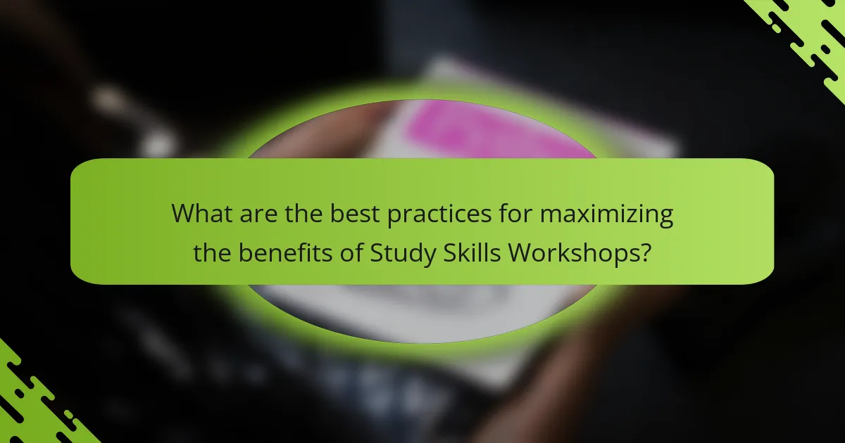 What are the best practices for maximizing the benefits of Study Skills Workshops?