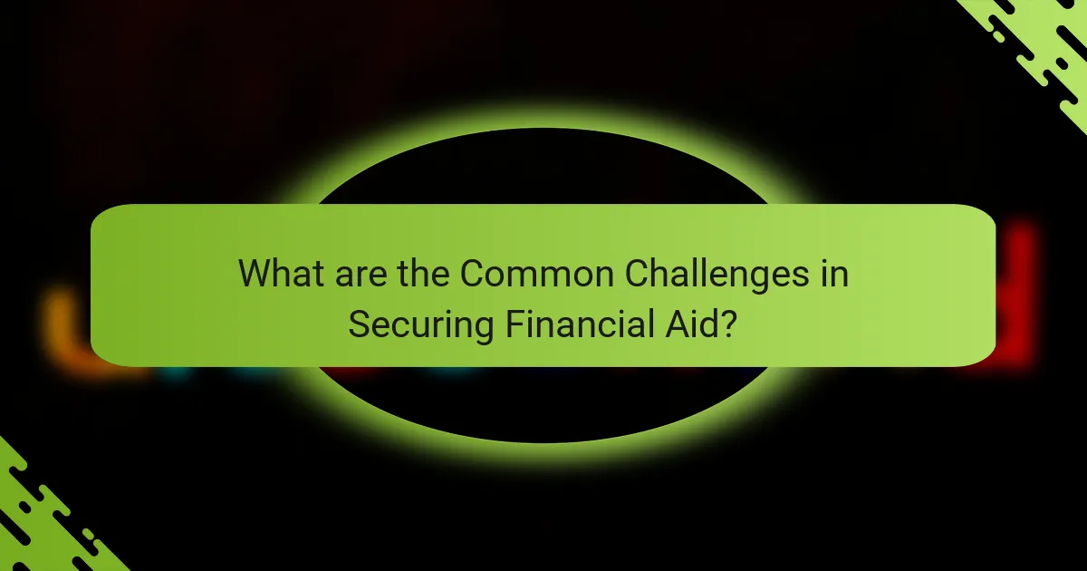 What are the Common Challenges in Securing Financial Aid?