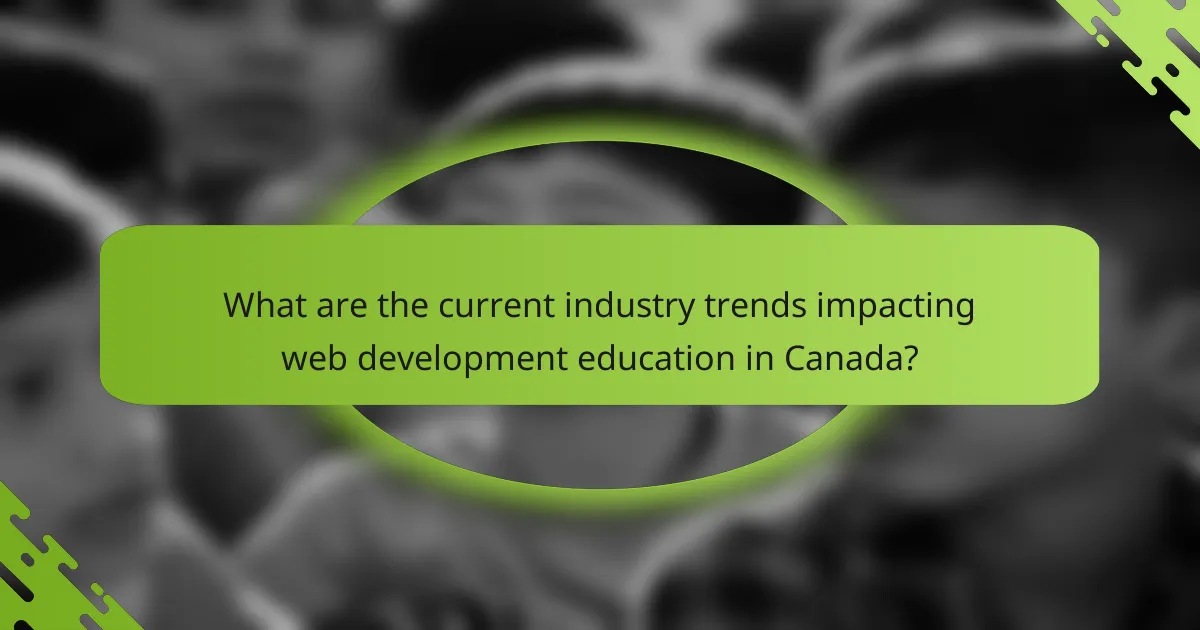 What are the current industry trends impacting web development education in Canada?
