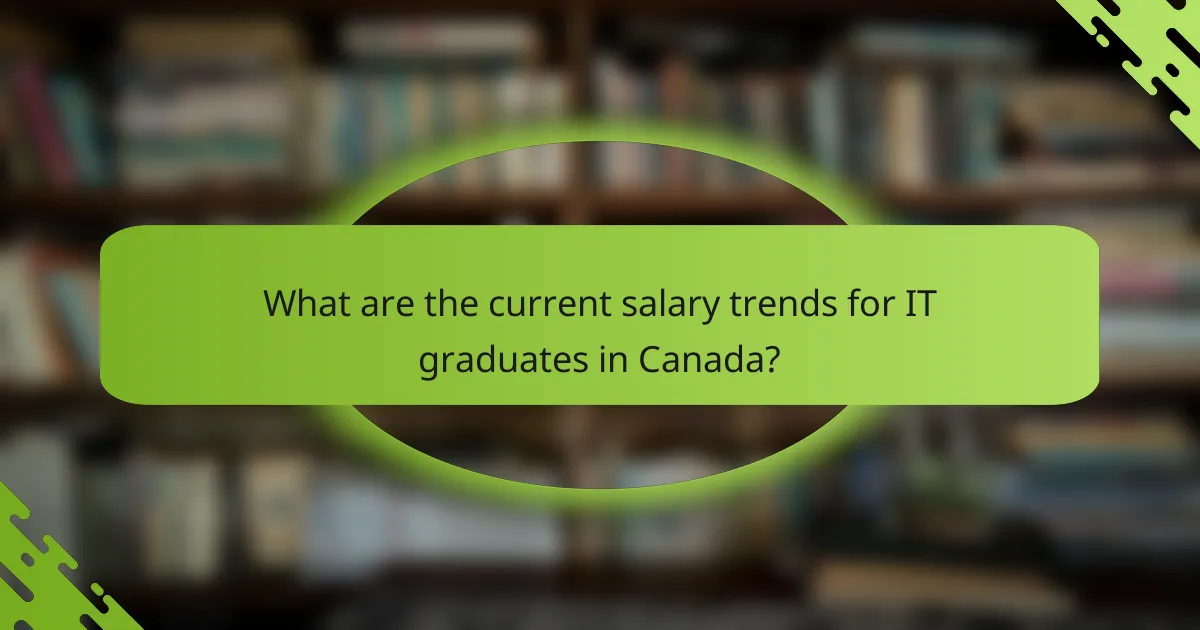 What are the current salary trends for IT graduates in Canada?