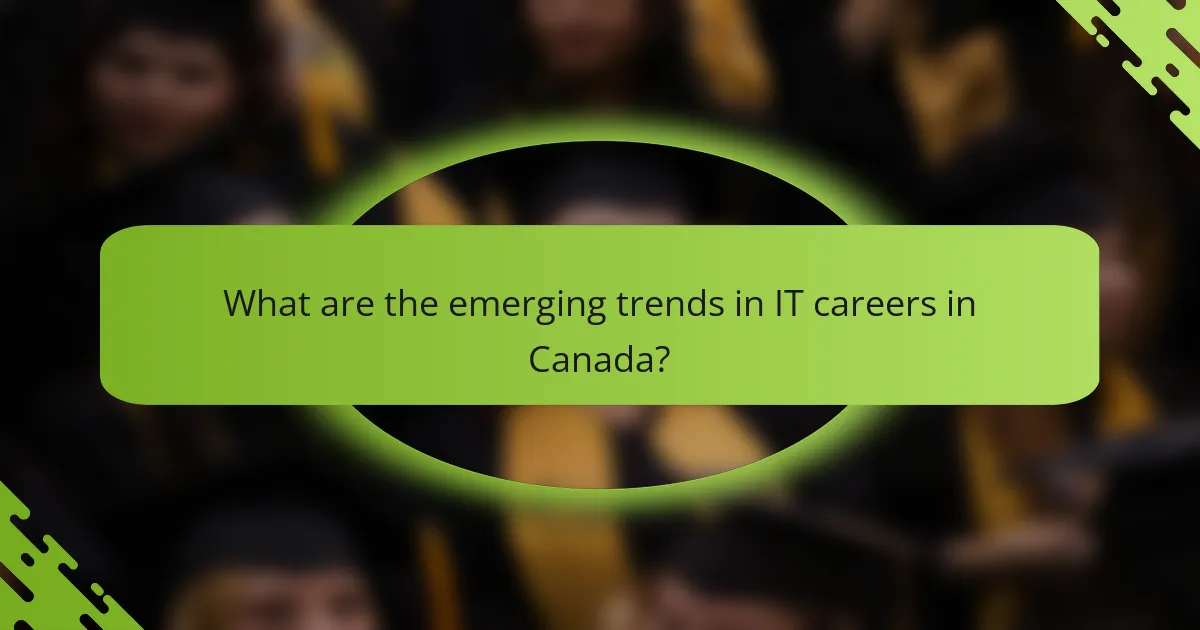 What are the emerging trends in IT careers in Canada?
