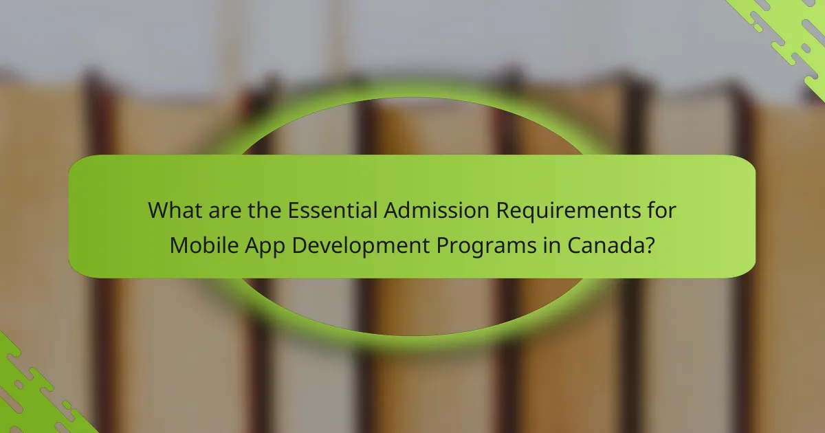 What are the Essential Admission Requirements for Mobile App Development Programs in Canada?