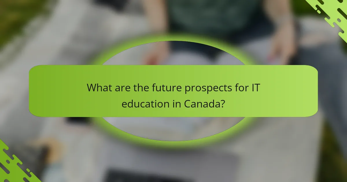 What are the future prospects for IT education in Canada?