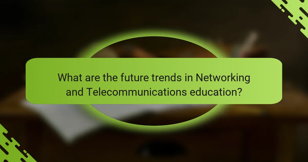 What are the future trends in Networking and Telecommunications education?