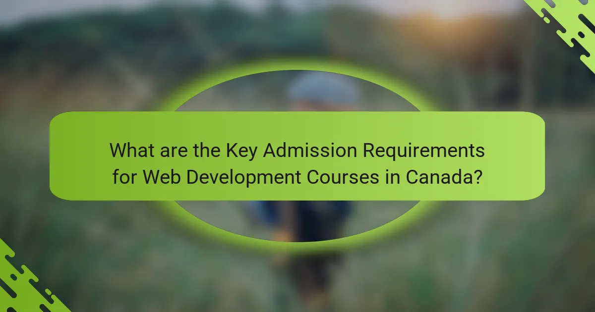 What are the Key Admission Requirements for Web Development Courses in Canada?