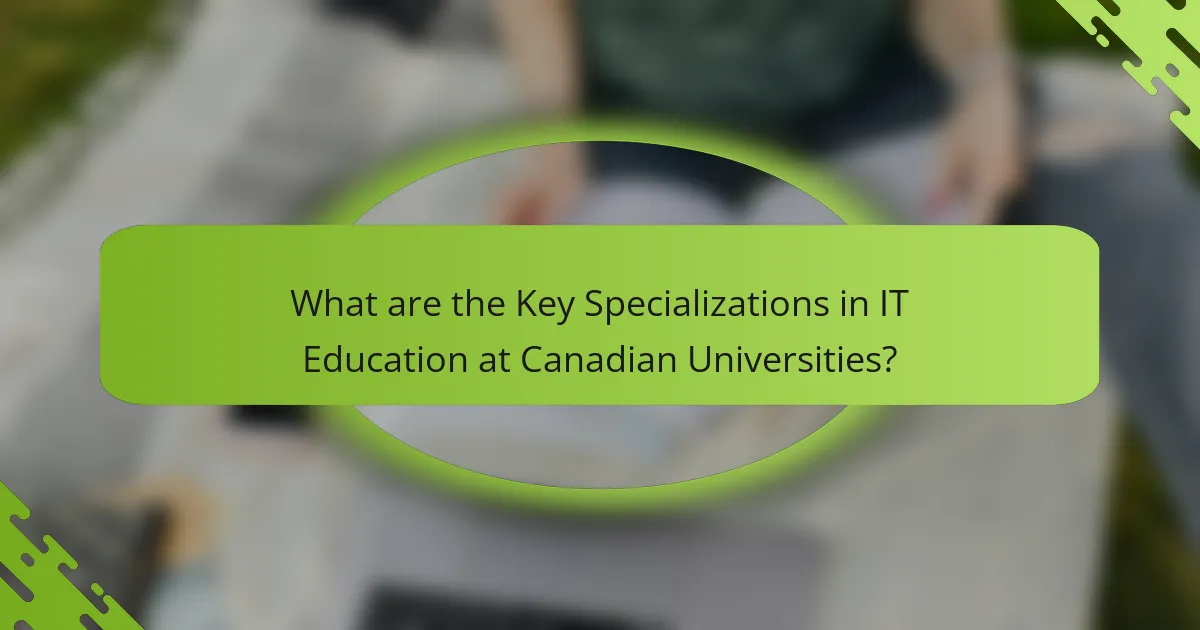 What are the Key Specializations in IT Education at Canadian Universities?