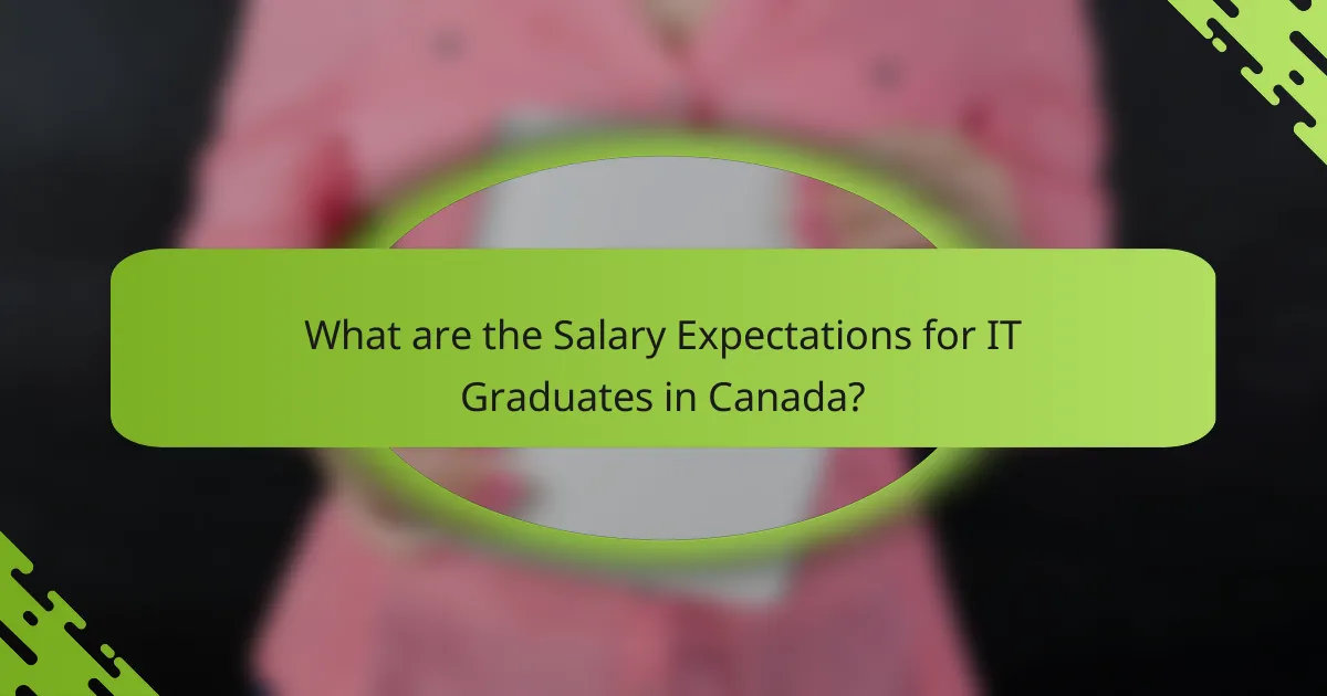 What are the Salary Expectations for IT Graduates in Canada?