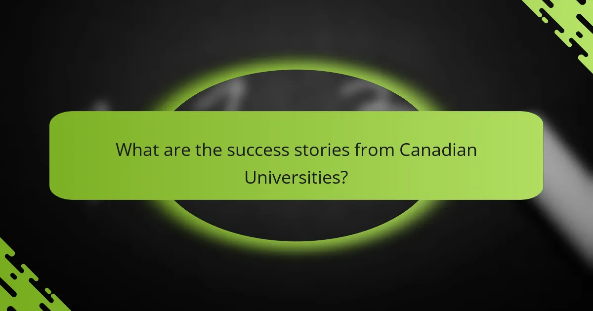 What are the success stories from Canadian Universities?
