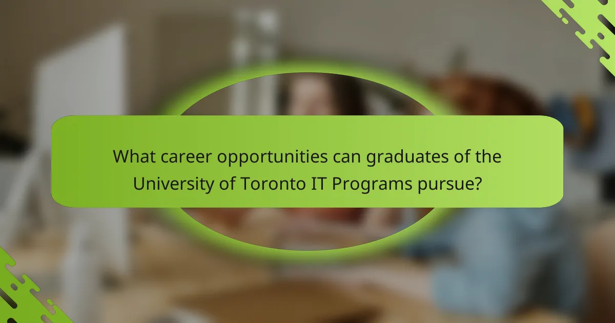 What career opportunities can graduates of the University of Toronto IT Programs pursue?