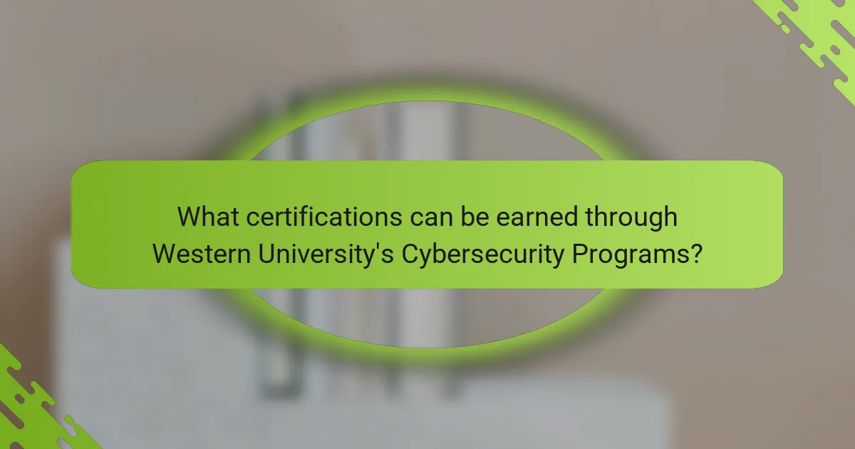 What certifications can be earned through Western University's Cybersecurity Programs?