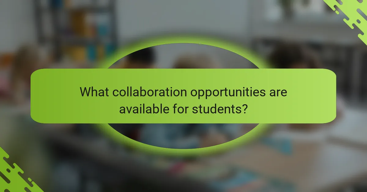 What collaboration opportunities are available for students?