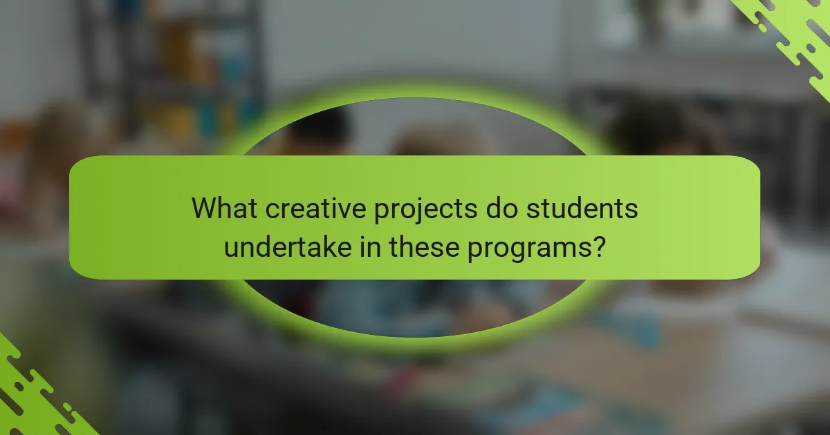 What creative projects do students undertake in these programs?
