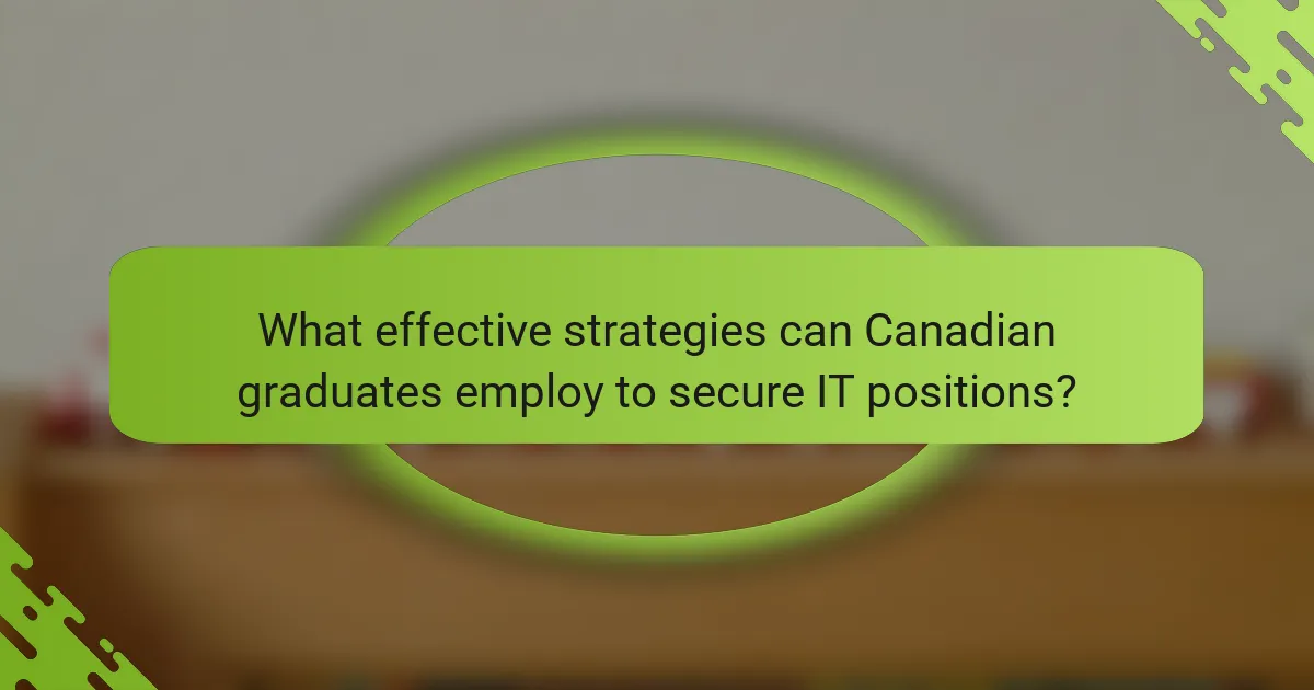 What effective strategies can Canadian graduates employ to secure IT positions?