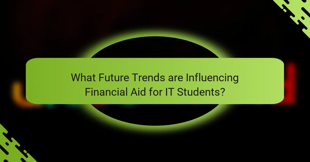 What Future Trends are Influencing Financial Aid for IT Students?