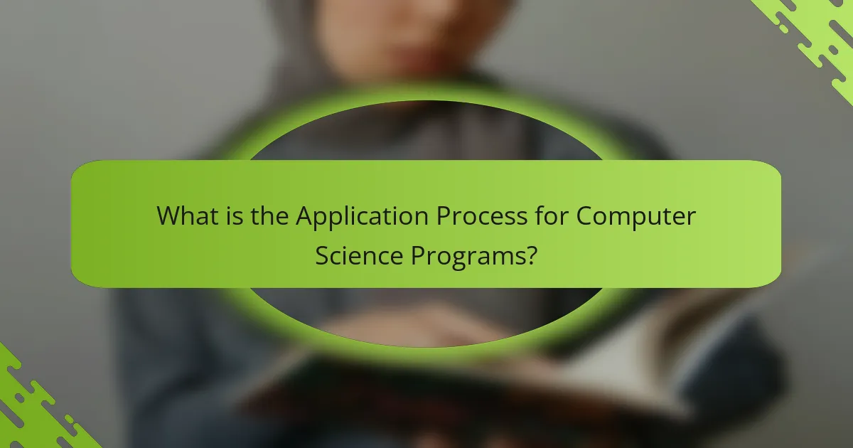 What is the Application Process for Computer Science Programs?