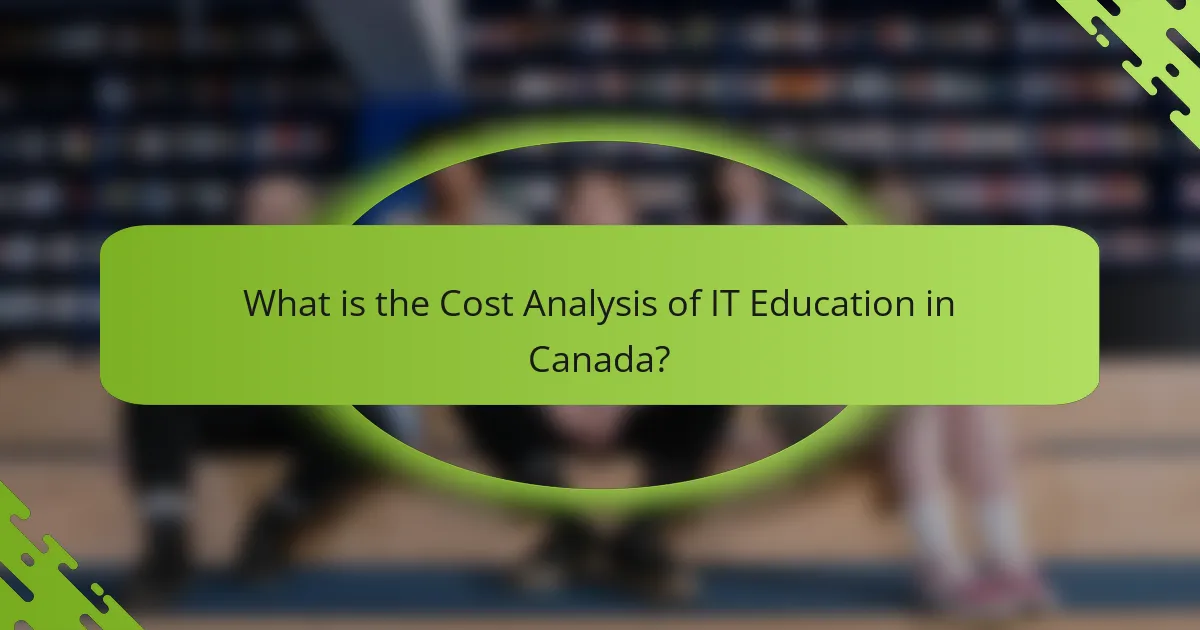 What is the Cost Analysis of IT Education in Canada?