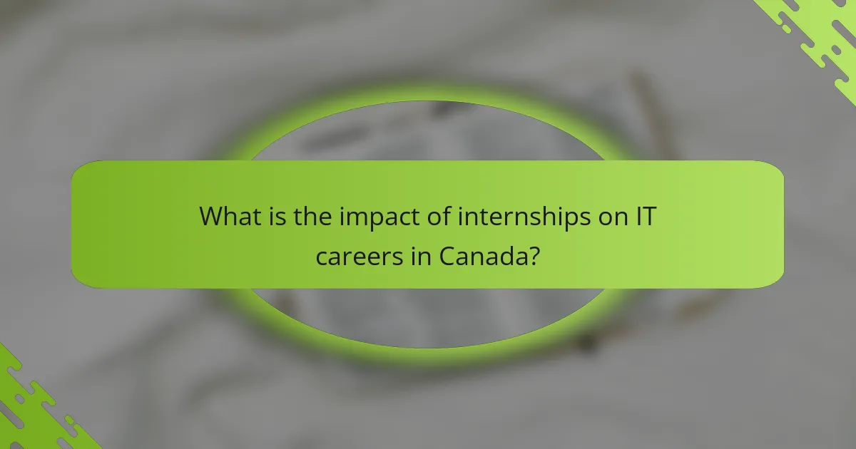 What is the impact of internships on IT careers in Canada?