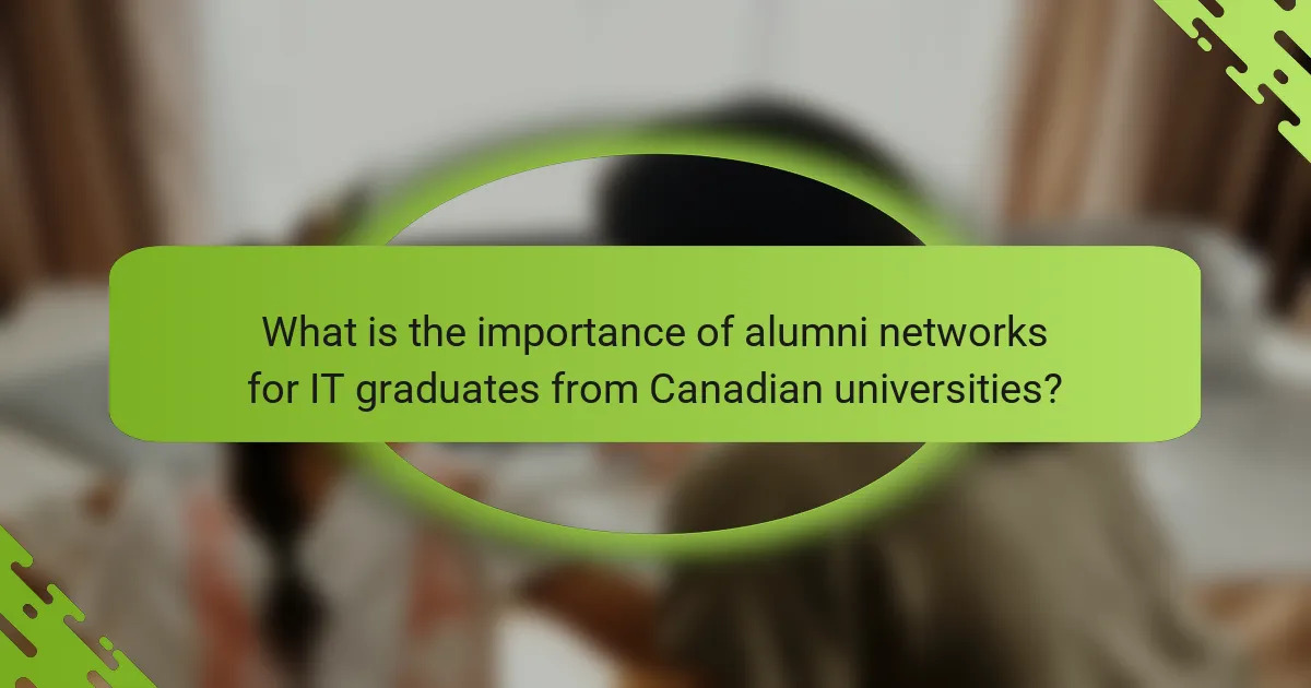 What is the importance of alumni networks for IT graduates from Canadian universities?