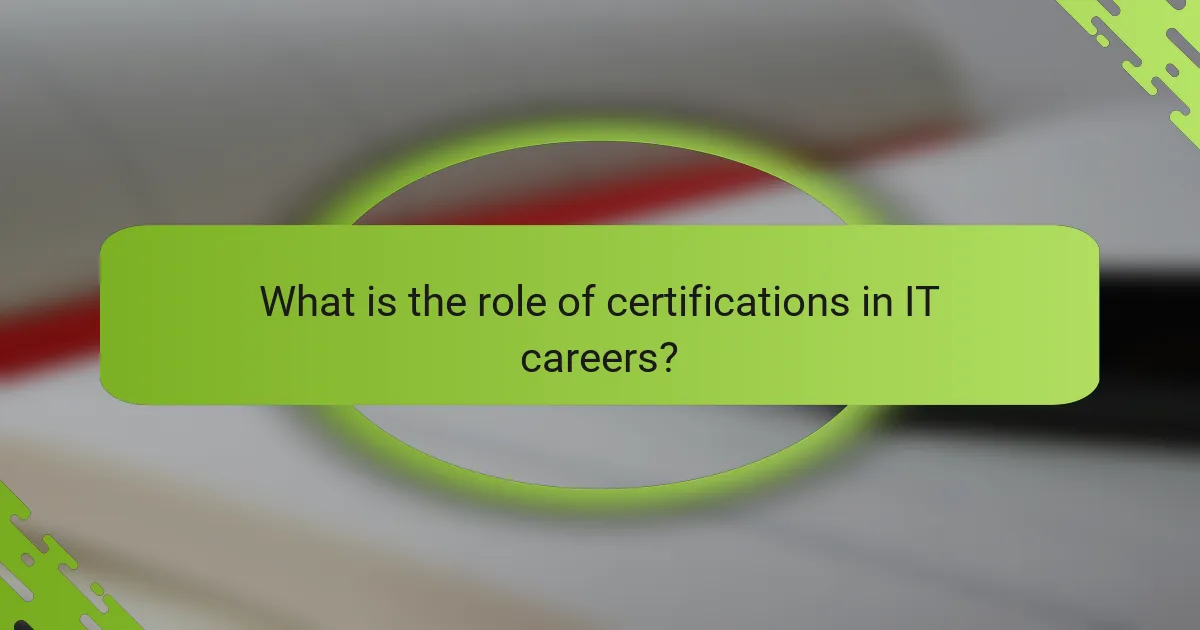 What is the role of certifications in IT careers?