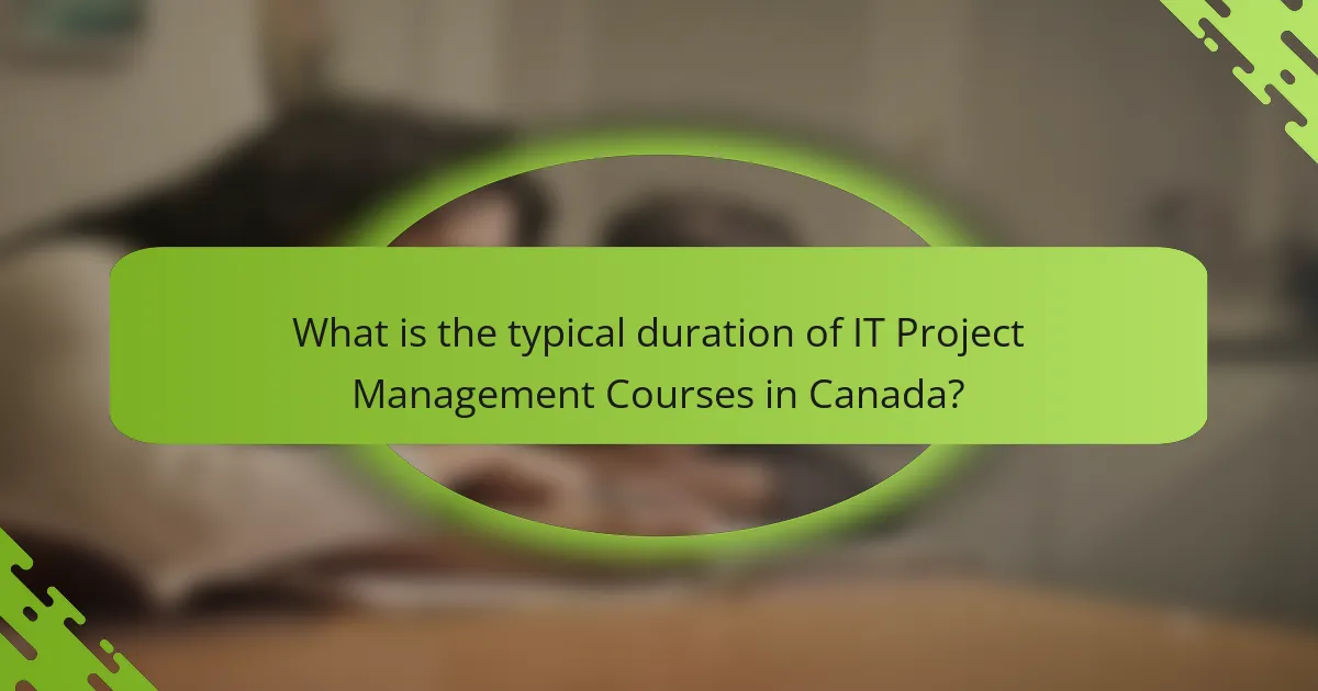 What is the typical duration of IT Project Management Courses in Canada?