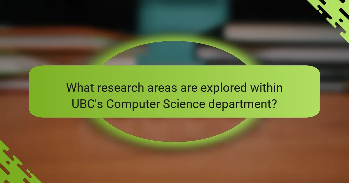 What research areas are explored within UBC's Computer Science department?