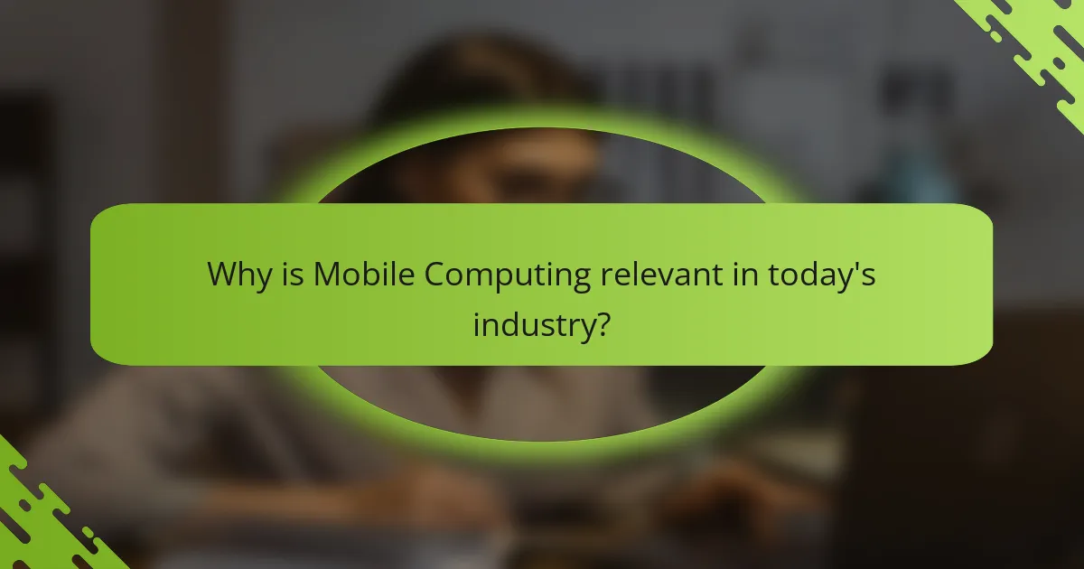 Why is Mobile Computing relevant in today's industry?